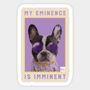 My Eminence Is Imminent Thug Pup Sticker